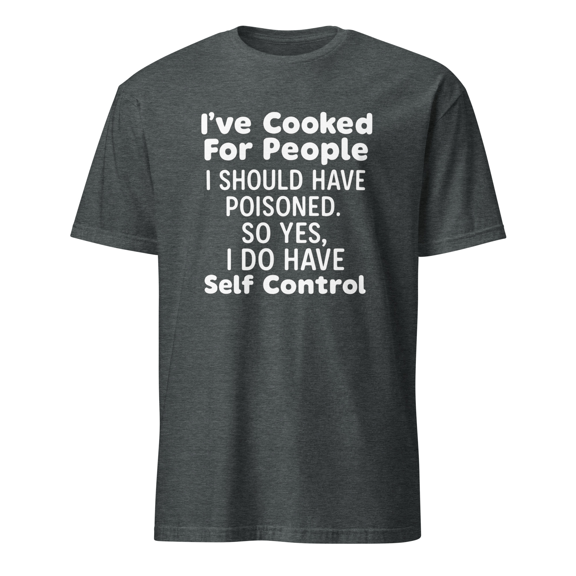 I’ve Cooked For People I Should Have Poisoned So Yes I Do Have Self Shirt 4 I’ve Cooked For People I Should Have Poisoned So Yes I Do Have Self Shirt - Image 4