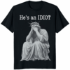 He Is An IDIOT Anti Trump Shirt in black color