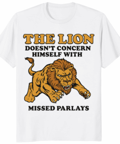 Lion Does Not Concern Himself With Missed Parlays Shirt sports betting meme tee for confident bettors