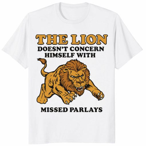Lion Does Not Concern Himself With Missed Parlays Shirt sports betting meme tee for confident bettors