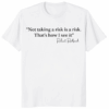 Not Taking a Risk Is a Risk Robert Redford Shirt motivational quote unisex cotton t-shirt