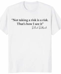 Not Taking a Risk Is a Risk Robert Redford Shirt motivational quote unisex cotton t-shirt