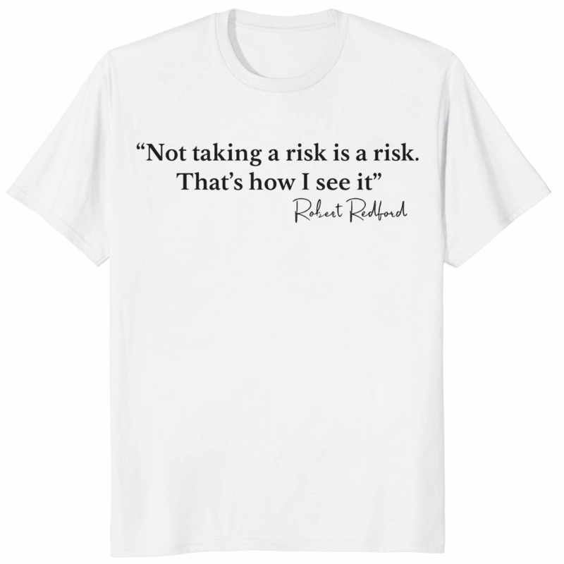 Not Taking a Risk Is a Risk Robert Redford Shirt motivational quote unisex cotton t-shirt
