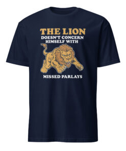 Navy The Lion Does Not Concern Himself With Missed Parlays Shirt