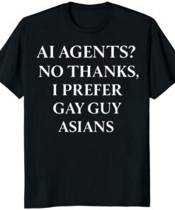 AI Agents No Thanks I Prefer Gay Guy Asians Shirt black t-shirt design