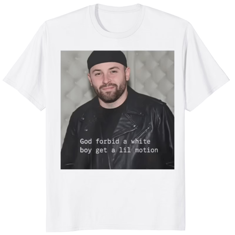Baker Mayfield God Forbid A White Boy Get A Lil Motion T Shirt white variant