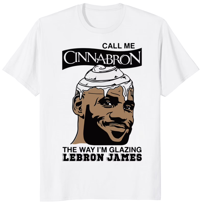 Call Me Cinnabron The Way I am Glazing LeBron James Shirt 8 Call Me Cinnabron The Way I am Glazing LeBron James Shirt white t-shirt fan design