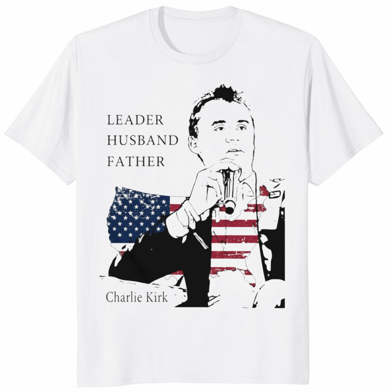 Charlie Kirk Leader Husband Father America Shirt 12 Charlie Kirk Leader Husband Father America Shirt in white featuring patriotic design with flag background and slogan Leader Husband Father.