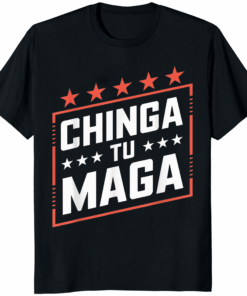 Chinga Tu Maga Shirt bold protest slogan apparel