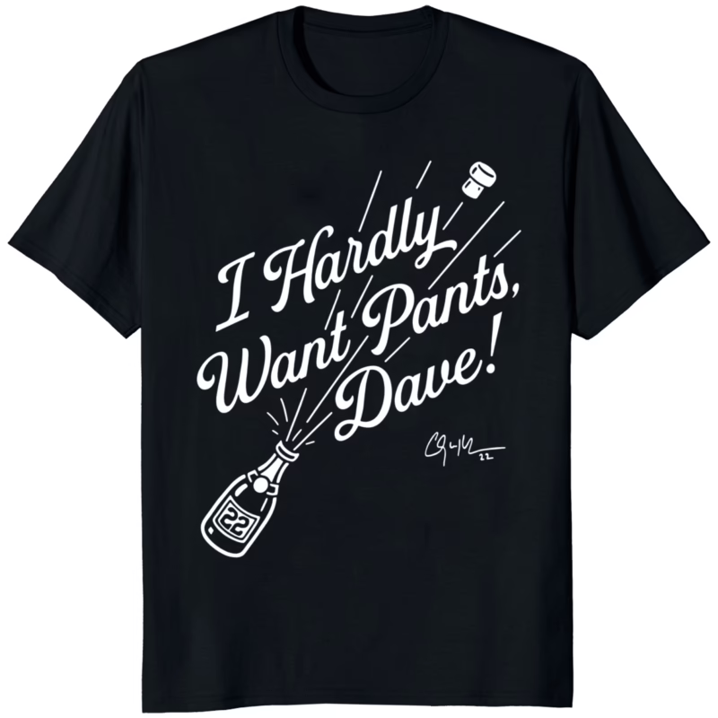Clayton Kershaw I Hardly Want Pants Dave Shirt black funny baseball fan tee