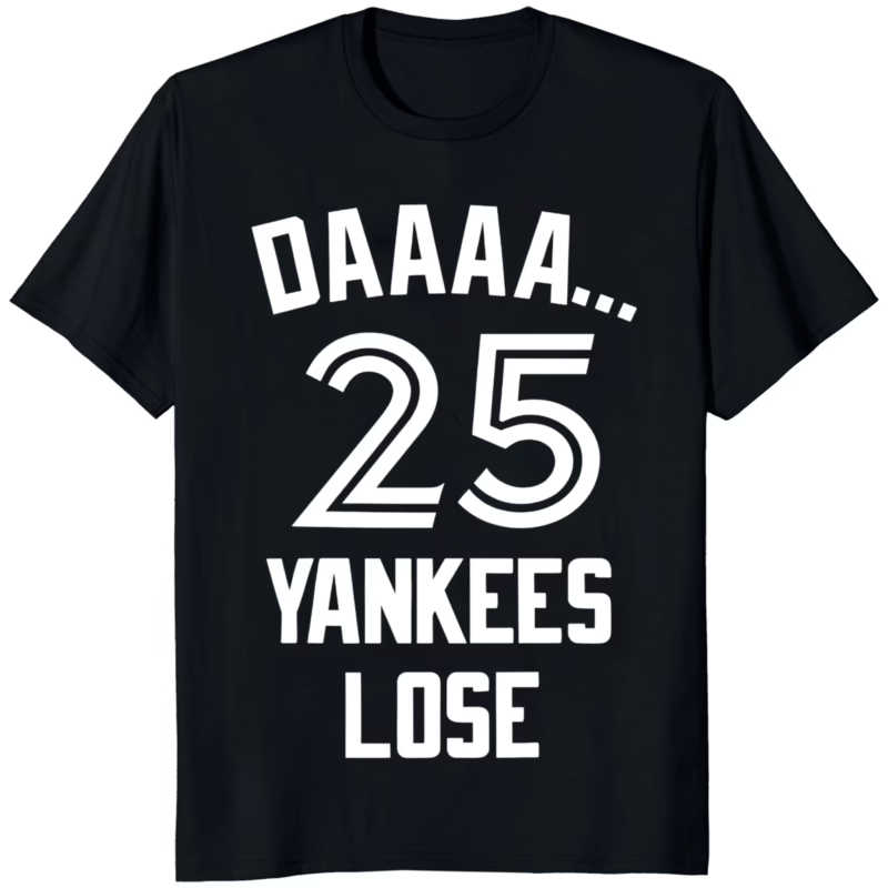 Daaaa 25 Yankees Lose Shirt 10 Daaaa 25 Yankees Lose Shirt black color bold rivalry t-shirt