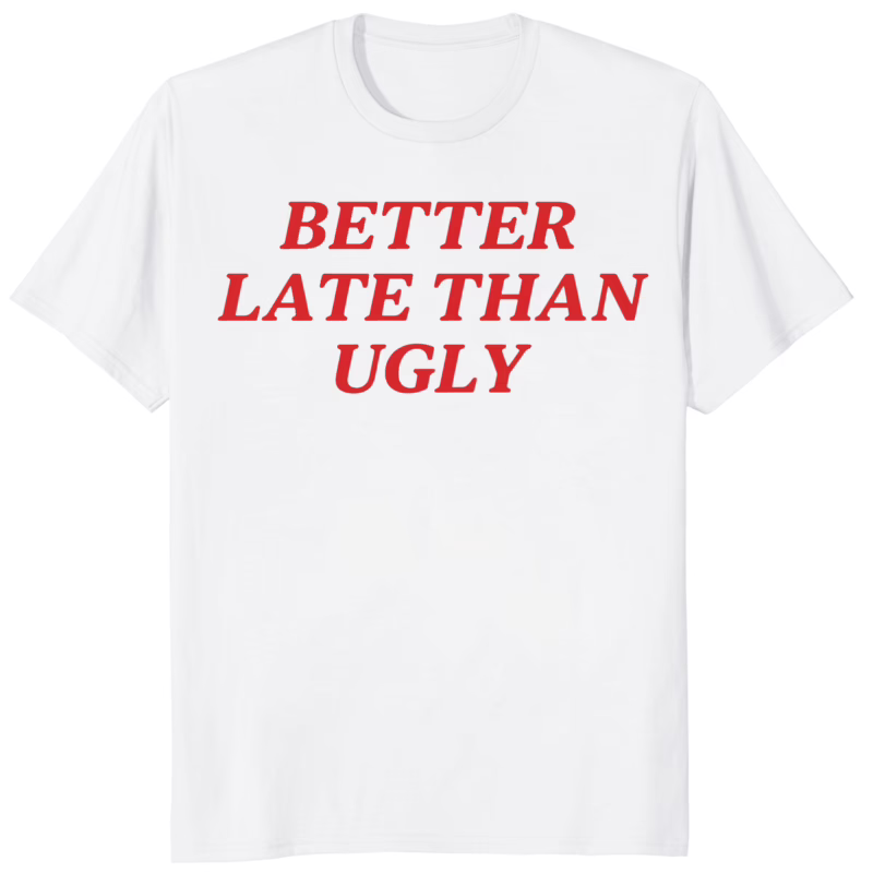 DiJonai Carrington Better Late Than Ugly Shirt white variant