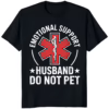 Emotional Support Husband Do Not Pet Shirt black funny husband graphic t-shirt