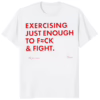 Exercising Just Enough To Fuck And Fight Not For Prairies Frases Shirt white t-shirt mockup