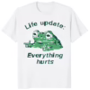 Frog Life Update Everything Hurts Shirt white variant funny frog meme t-shirt