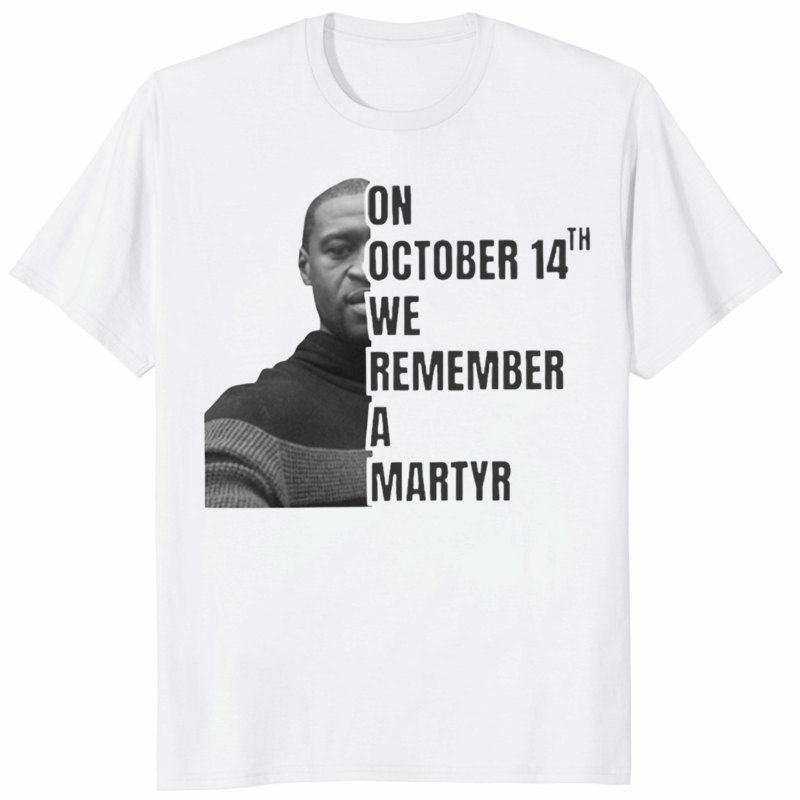 George Floyd October 14 We Remember a Martyr Shirt white cotton tee
