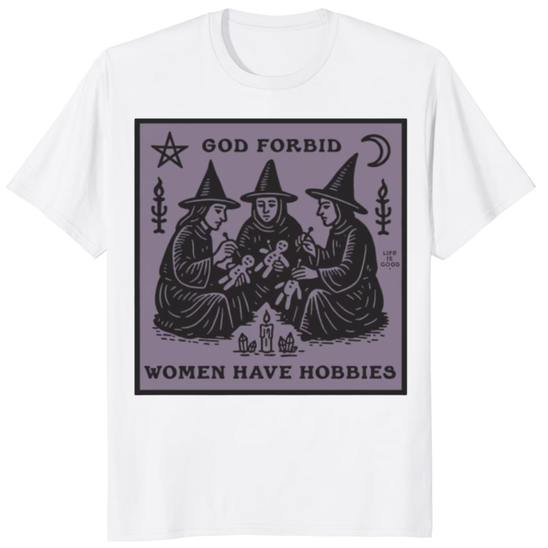 God Forbid Women Have Hobbies Shirt white feminist t-shirt