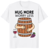 Hug More Worry Less Wine Barrel Shirt white t-shirt mockup