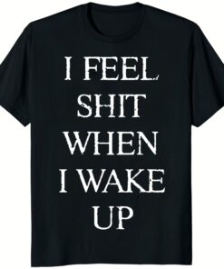 I Feel Shit When I Wake Up Tour 2025 Shirt black