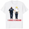 I Have A Dream Police Arrest Trump Shirt viral protest fashion