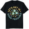 Lets Get In Good Trouble FDT Anti Trump Shirt black