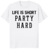 Life Is Short Party Hard T Shirt white color mockup