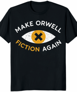 Make Orwell Fiction Again Anti Trump Shirt – Political Protest Apparel