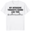 My Intrusive Thoughts Sound Like This Shirt funny graphic tee in white – soft cotton unisex fit