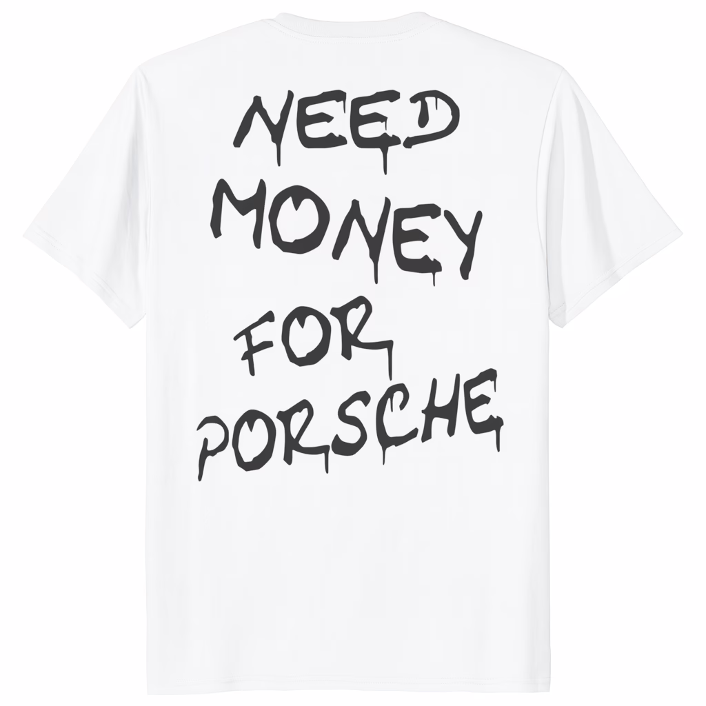 Need Money for Porsche Shirt 1 Need Money for Porsche Shirt white variant