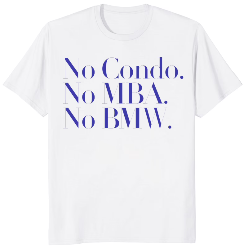 No Condo No MBA No BMW Shirt 8 No Condo No MBA No BMW Shirt white variant minimalist unisex graphic t-shirt