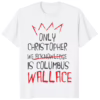 Only Christopher We Acknowledge Is Wallace Shirt – white t-shirt with bold hip-hop quote