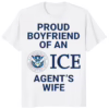 Proud Boyfriend Of An ICE Agents Wife Shirt white tshirt front view