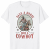 Save a Horse Ride a Cowboy Hold Your Horse Shirt white
