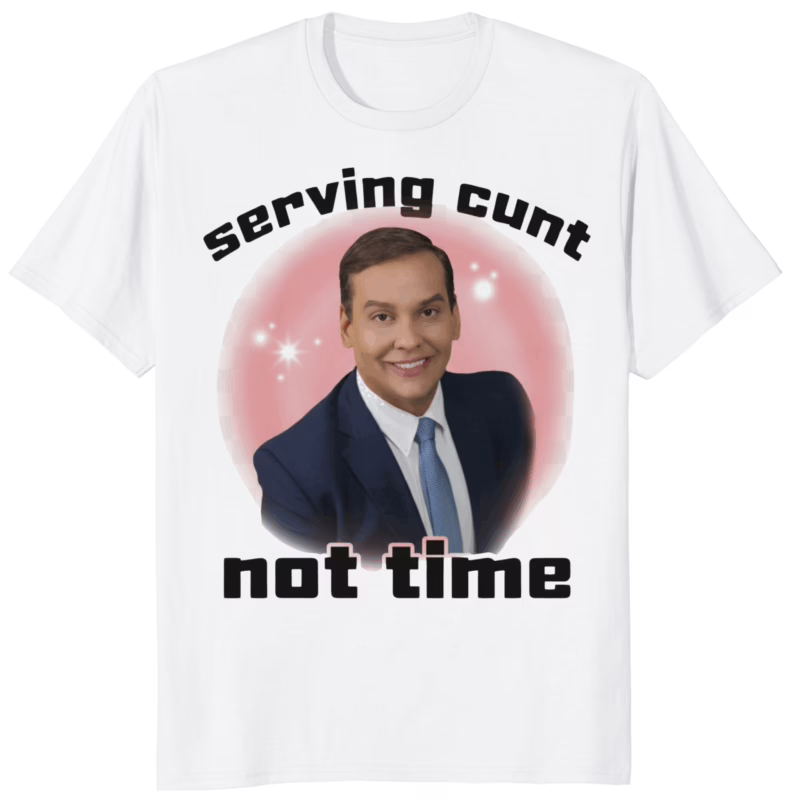 Serving Cunt Not Time George Santos Shirt 8 Serving Cunt Not Time George Santos Shirt white unisex cotton t-shirt