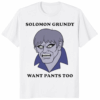 Solomon Grundy Want Pants Too Shirt white color variant soft cotton tee