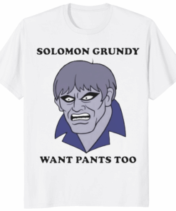Solomon Grundy Want Pants Too Shirt white color variant soft cotton tee