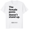 The Female Penis Does Not Stand Up Shirt white color mockup