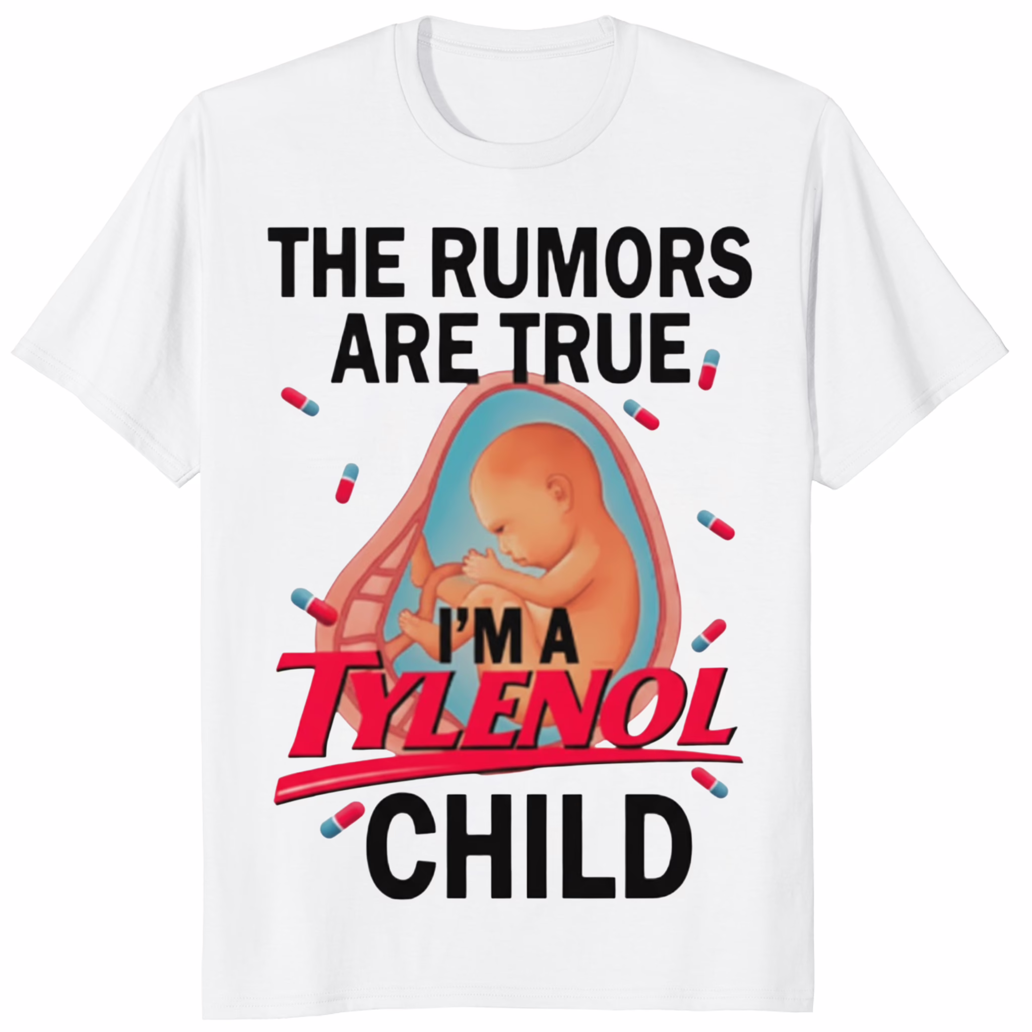 The Rumors Are True I Am A Tylenol Child Shirt 1 The Rumors Are True I Am A Tylenol Child Shirt white variant funny meme tee