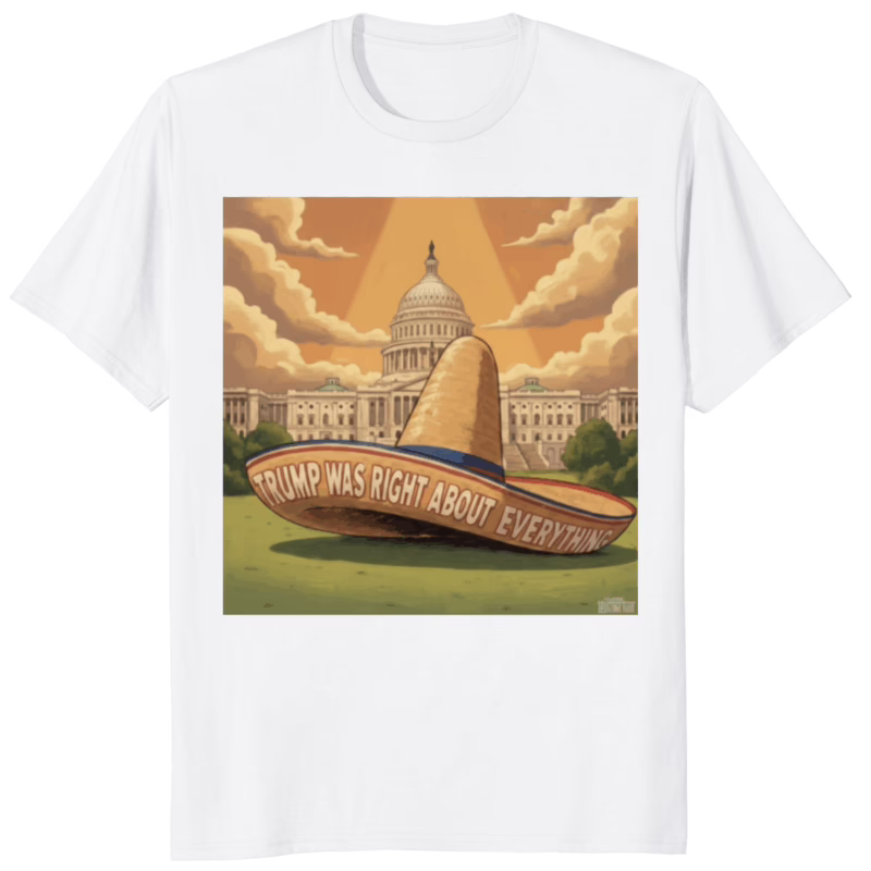 Trump Was Right About Everything Sombrero Meme Shirt white color variant