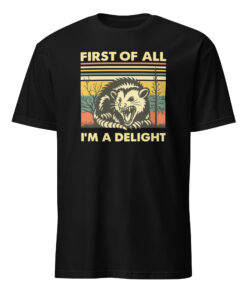 First Of All I Am A Delight Shirt