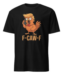 F-Caw-F Donald Trump Shirt black color protest tee