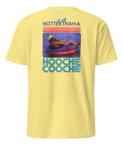 Hotter Than A Hoochie Coochie Shirt 27 Hotter Than A Hoochie Coochie Shirt cornsilk color – fun summer country tee
