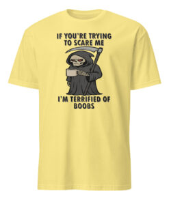 If You’re Trying To Scare Me I’m Terrified Of Boobs T Shirt 14 If You’re Trying To Scare Me I’m Terrified Of Boobs T Shirt