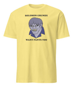 Solomon Grundy Want Pants Too Shirt cornsilk color classic fit graphic tee