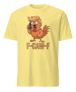 F-Caw-F Donald Trump Shirt cornsilk light yellow tone