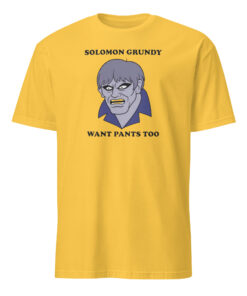 Solomon Grundy Want Pants Too Shirt daisy yellow cotton t-shirt meme edition