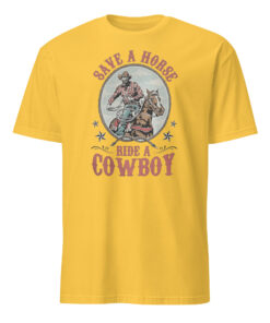 Save a Horse Ride a Cowboy Hold Your Horse Shirt daisy