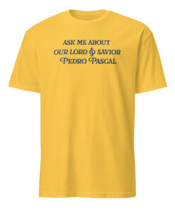 Ask Me About Our Lord And Savior Pedro Pascal Shirt by Bucktee in daisy yellow – Funny Pedro Pascal T-Shirt