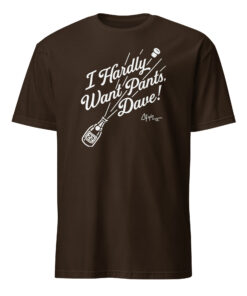 I Hardly Want Pants Shirt in dark chocolate brown
