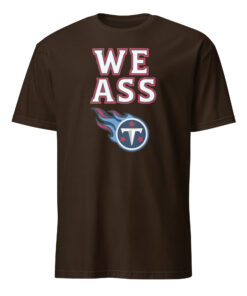 We Ass Tennessee Titans Shirt dark chocolate – retro NFL meme t-shirt